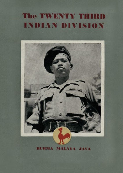 The Twenty Third Indian Division: "The Fighting Cock Division"