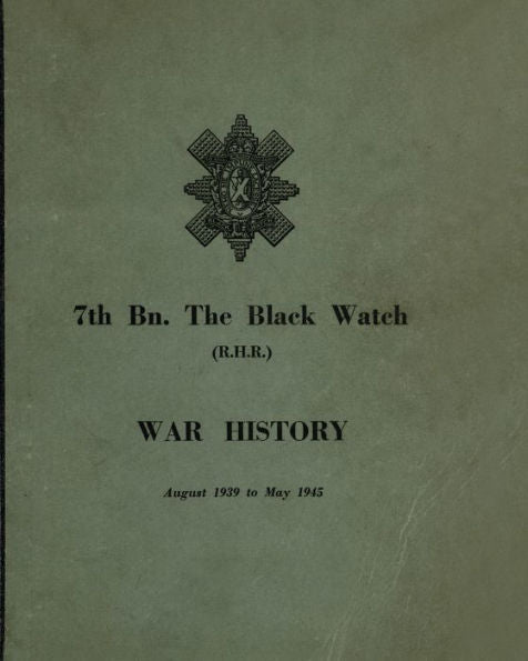 War History Of The 7Th Bn The Black Watch: Fife Territorial Battalion - August 1939 To May 1945