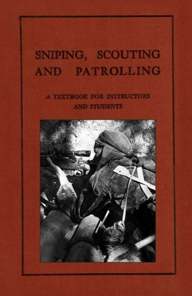 Sniping, Scouting And Patrolling: A Textbook For Instructors And Students 1940