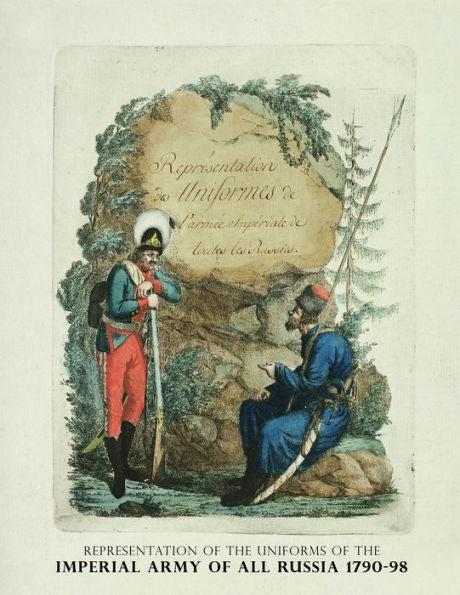 Representación de los uniformes del ejército imperial de toda Rusia 1790-98: Representation Des Uniforms De L'Armee Imperiale De Toutes Les Russies