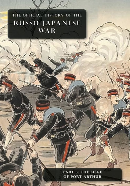 The Official History Of The Russo-Japanese War: Part 3: The Siege Of Port Arthur - 9781474538480