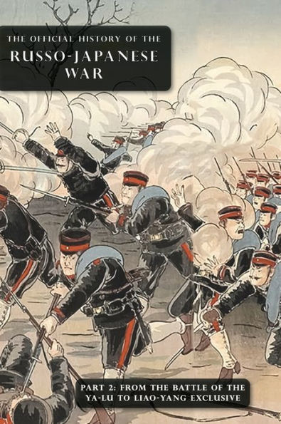 The Official History Of The Russo-Japanese War: Part 2: From The Battle Of The Yalu To Liao-Yang Exclusive - 9781474538534