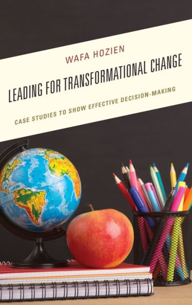 Leading For Transformational Change: Case Studies To Show Effective Decision-Making - 9781475842494