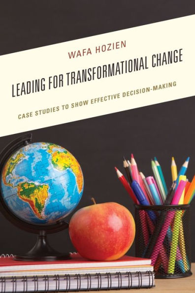 Leading For Transformational Change: Case Studies To Show Effective Decision-Making - 9781475842500