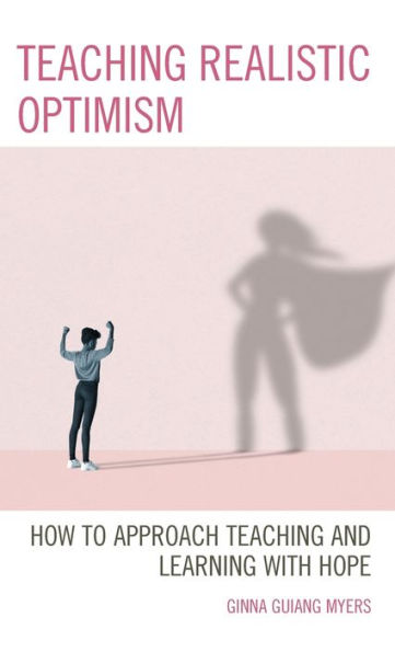 Teaching Realistic Optimism: How To Approach Teaching And Learning With Hope