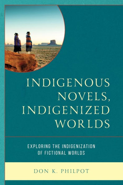 Indigenous Novels, Indigenized Worlds: Exploring The Indigenization Of Fictional Worlds