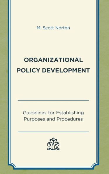 Organizational Policy Development: Guidelines For Establishing Purposes And Procedures