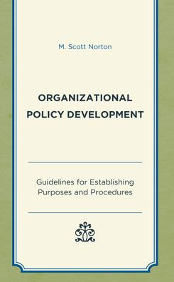Organizational Policy Development: Guidelines For Establishing Purposes And Procedures