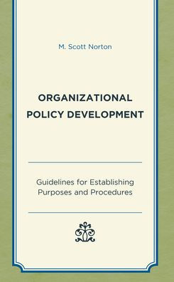 Organizational Policy Development: Guidelines For Establishing Purposes And Procedures