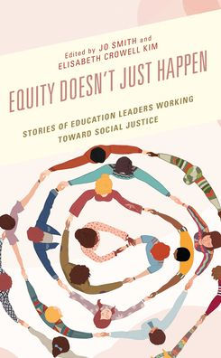Equity Doesn’T Just Happen: Stories Of Education Leaders Working Toward Social Justice