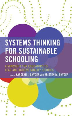 Systems Thinking For Sustainable Schooling: A Mindshift For Educators To Lead And Achieve Quality Schools (Bridging Theory And Practice)