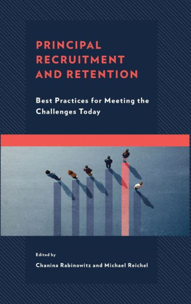 Principal Recruitment And Retention: Best Practices For Meeting The Challenges Today (Bridging Theory And Practice)