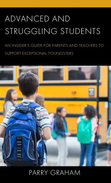 Advanced And Struggling Students: An Insider’S Guide For Parents And Teachers To Support Exceptional Youngsters