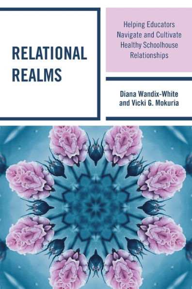 Relational Realms: Helping Educators Navigate And Cultivate Healthy Schoolhouse Relationships