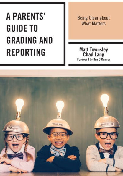 A Parents' Guide To Grading And Reporting: Being Clear About What Matters