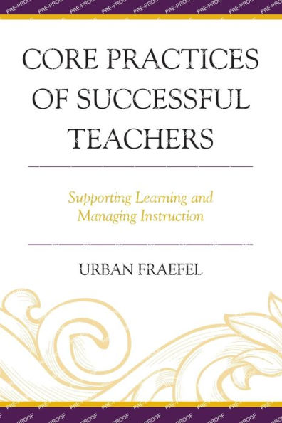 Core Practices Of Successful Teachers: Supporting Learning And Managing Instruction