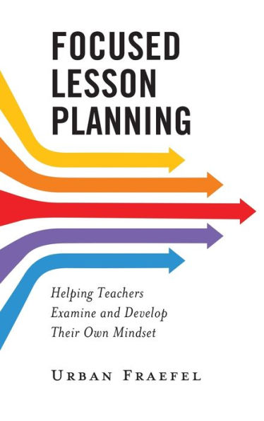 Focused Lesson Planning: Helping Teachers Examine And Develop Their Own Mindset