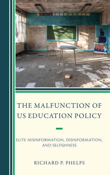 The Malfunction Of Us Education Policy: Elite Misinformation, Disinformation, And Selfishness