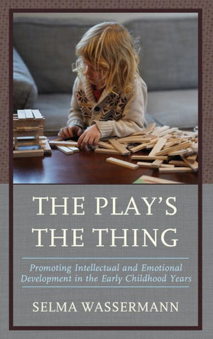 The Play’S The Thing: Promoting Intellectual And Emotional Development In The Early Childhood Years