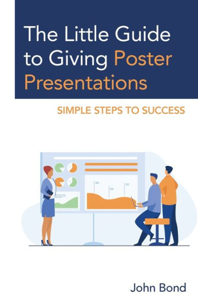 The Little Guide To Giving Poster Presentations: Simple Steps To Success