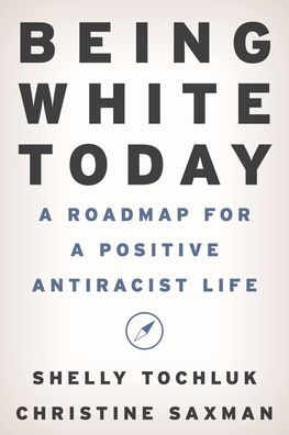 Being White Today: A Roadmap For A Positive Antiracist Life