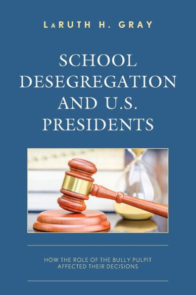 School Desegregation And U.S. Presidents: How The Role Of The Bully Pulpit Affected Their Decisions