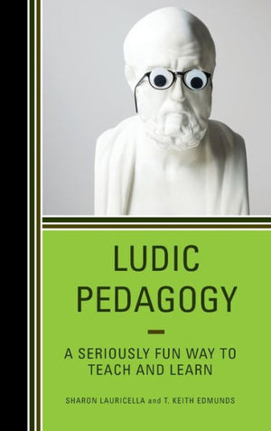 Ludic Pedagogy: A Seriously Fun Way To Teach And Learn