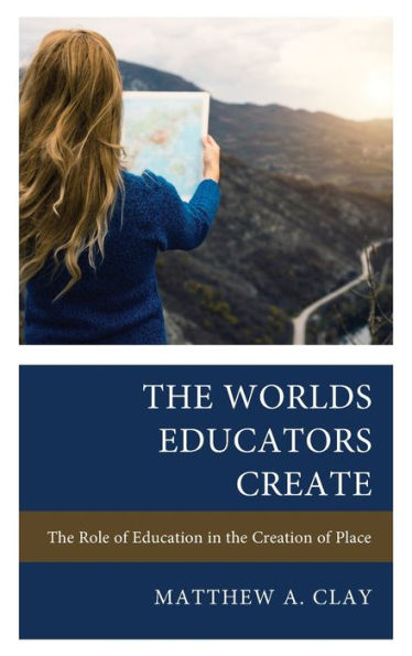 The Worlds Educators Create: The Role Of Education In The Creation Of Place