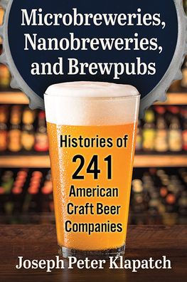 Microbreweries, Nanobreweries, And Brewpubs: Histories Of 241 American Craft Beer Companies
