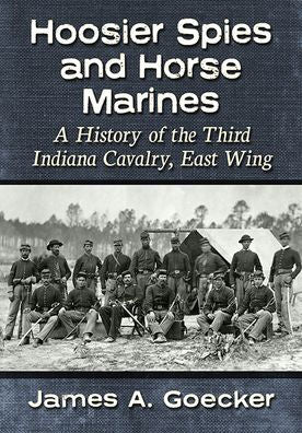 Hoosier Spies And Horse Marines: A History Of The Third Indiana Cavalry, East Wing