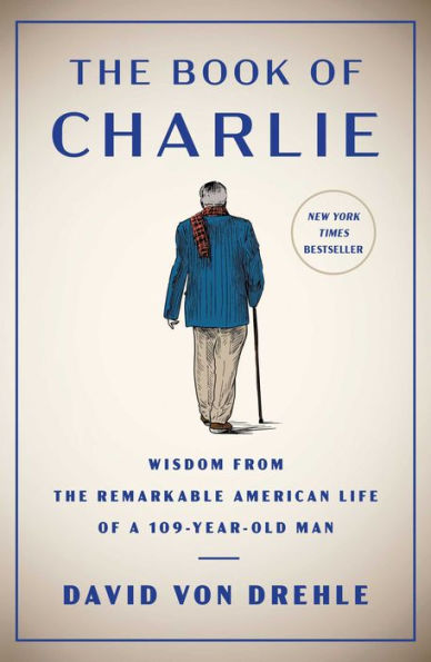The Book Of Charlie: Wisdom From The Remarkable American Life Of A 109-Year-Old Man