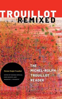 Trouillot Remixed: The Michel-Rolph Trouillot Reader - 9781478013310