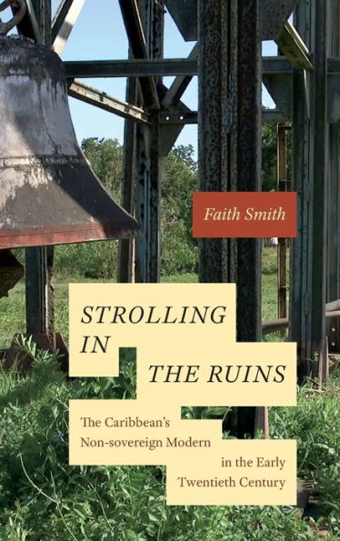 Strolling In The Ruins: The Caribbean’S Non-Sovereign Modern In The Early Twentieth Century