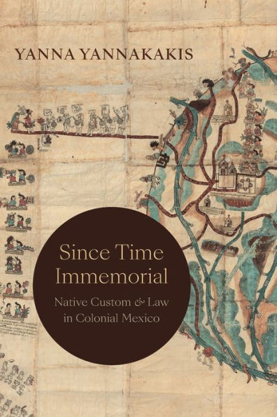 Desde tiempos inmemoriales: costumbres y leyes nativas en el México colonial