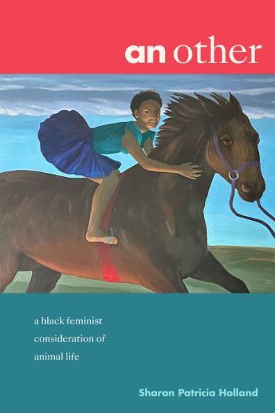 An Other: A Black Feminist Consideration Of Animal Life (Black Outdoors: Innovations In The Poetics Of Study)