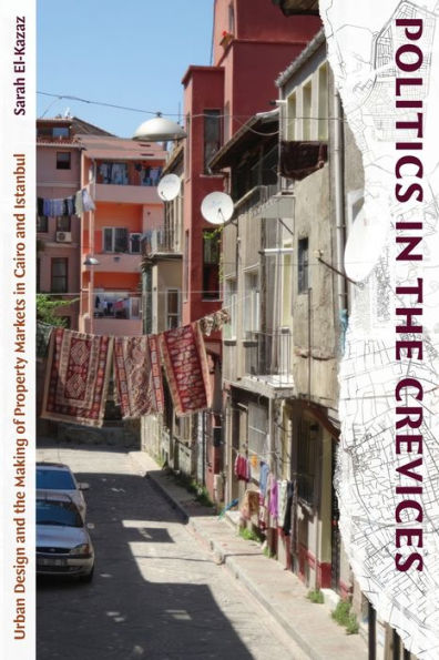 Politics In The Crevices: Urban Design And The Making Of Property Markets In Cairo And Istanbul