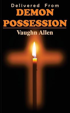 Delivered From Demon Possession