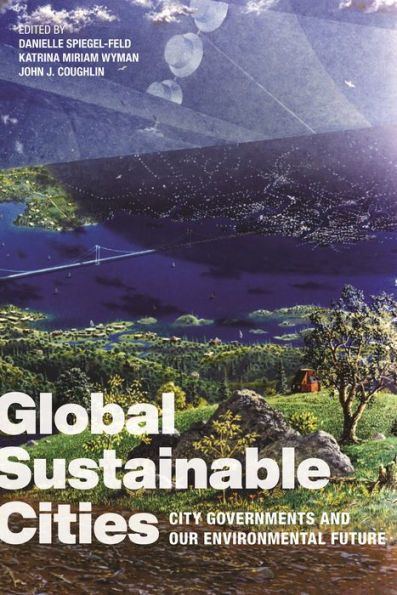 Global Sustainable Cities: City Governments And Our Environmental Future