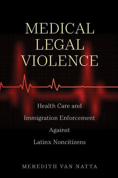 Medical Legal Violence (Latina/O Sociology, 16)