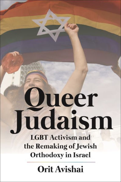 Judaísmo queer: activismo LGBT y la reconstrucción de la ortodoxia judía en Israel