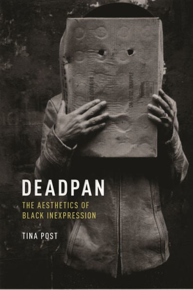 Deadpan: The Aesthetics Of Black Inexpression (Minoritarian Aesthetics)