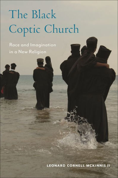 The Black Coptic Church: Race And Imagination In A New Religion (Religion, Race, And Ethnicity, 3)