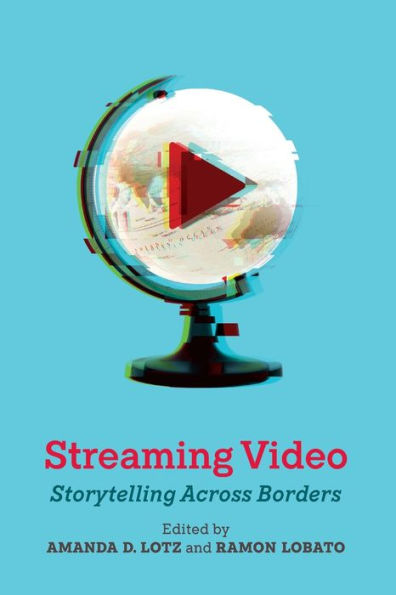 Streaming Video: Storytelling Across Borders (Critical Cultural Communication)