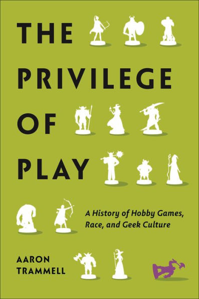 The Privilege Of Play: A History Of Hobby Games, Race, And Geek Culture (Postmillennial Pop)