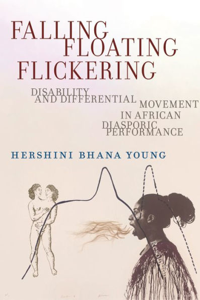 Falling, Floating, Flickering: Disability And Differential Movement In African Diasporic Performance (Crip)