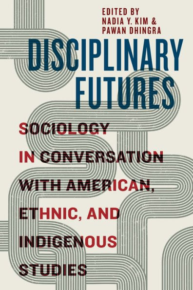 Disciplinary Futures: Sociology In Conversation With American, Ethnic, And Indigenous Studies