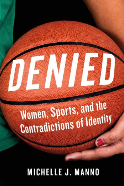 Denied: Women, Sports, And The Contradictions Of Identity