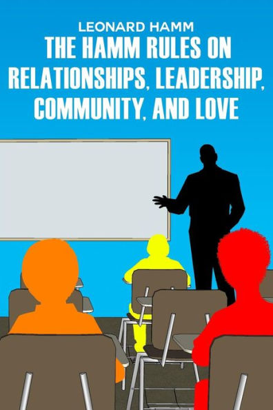 The Hamm Rules On Relationships, Leadership, Community, And Love