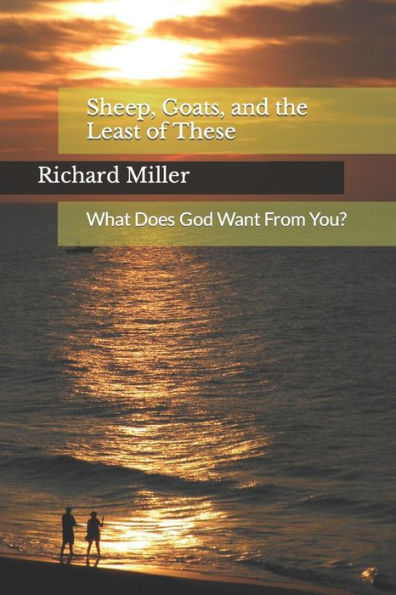 Sheep, Goats, And The Least Of These: What Does God Want From You?