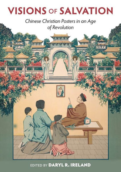 Visions Of Salvation: Chinese Christian Posters In An Age Of Revolution